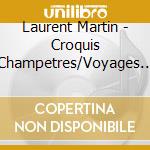 Laurent Martin - Croquis Champetres/Voyages Onirique cd musicale di Laurent Martin