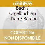 Bach / Orgelbuchlein - Pierre Bardon cd