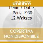 Penin / Dube - Paris 1930: 12 Waltzes cd
