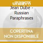 Jean Dube - Russian Paraphrases cd musicale di Jean Dube