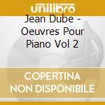 Jean Dube - Oeuvres Pour Piano Vol 2 cd
