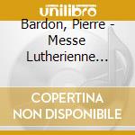 Bardon, Pierre - Messe Lutherienne Volume 2 cd