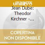 Jean Dube: Theodor Kirchner - Oeuvres Pour Piano cd