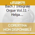 Bach / Integrale Orgue Vol.11 - Helga Schauerte cd musicale