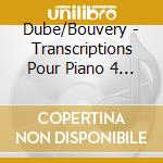 Dube/Bouvery - Transcriptions Pour Piano 4 Mains cd