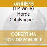 (LP Vinile) Horde Catalytique Pour La Fin - Horde Catalytique Pour La Fin (Coloured) vinile