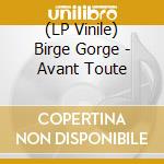 (LP Vinile) Birge Gorge - Avant Toute vinile