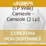 (LP Vinile) Camizole - Camizole (2 Lp) lp vinile di Camizole