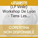 (LP Vinile) Workshop De Lyon - Tiens Les Bourgeons Eclatent... lp vinile di Workshop De Lyon