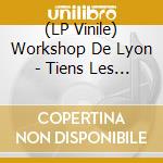 (LP Vinile) Workshop De Lyon - Tiens Les Bourgeons Eclatent... vinile