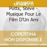 Potts, Steve - Musique Pour Le Film D'Un Ami cd
