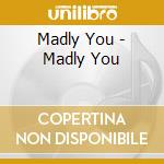 Madly You - Madly You cd