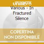Various - In Fractured Silence cd