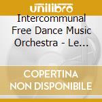 Intercommunal Free Dance Music Orchestra - Le Musichien cd musicale