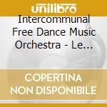 Intercommunal Free Dance Music Orchestra - Le Musichien cd
