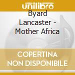 Byard Lancaster - Mother Africa cd