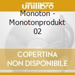 Monoton - Monotonprodukt 02 cd musicale di Monoton