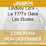 Lindsey Lin's - La T??Te Dans Les Etoiles cd