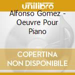 Alfonso Gomez - Oeuvre Pour Piano cd musicale di Alfonso Gomez