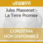 Jules Massenet - La Terre Promise cd musicale di Lore, J P