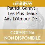 Patrick Garayt - Les Plus Beaux Airs D'Amour De L'Opera cd