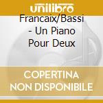 Francaix/Bassi - Un Piano Pour Deux cd