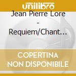 Jean Pierre Lore - Requiem/Chant De Lumiere cd musicale di Jean Pierre Lore