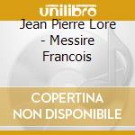 Jean Pierre Lore - Messire Francois cd musicale
