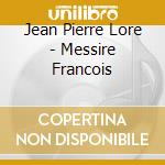 Jean Pierre Lore - Messire Francois cd
