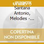 Santana Antonio, Melodies - Bismuth, Degand, Do... cd musicale