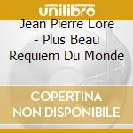 Jean Pierre Lore - Plus Beau Requiem Du Monde cd
