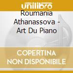 Roumania Athanassova - Art Du Piano cd musicale di Roumania Athanassova