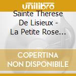 Sainte Therese De Lisieux - La Petite Rose Du Ciel cd