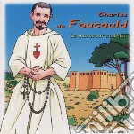 Charles De Foucauld - Le Marabout De Dieu