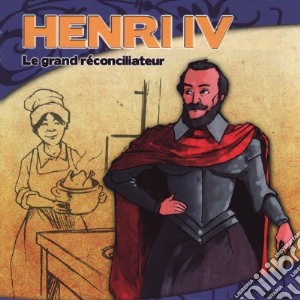 Henri Iv - Le Grand Reconciliateur cd musicale di Henri Iv