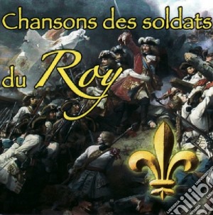 Thierry Bouzard - Chansons Des Soldats Du Roy cd musicale di Thierry Bouzard