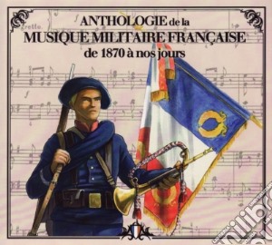 Anthologie De La Musique Militaire Francaise - De 1870 A Nos Jours cd musicale di Anthologie De La Musique Militaire Francaise