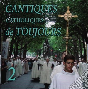 Cantiques Catholiques De Toujours Vol.2 cd musicale di Cantiques Catholiques De Toujours