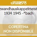 Gewandhauskappelmeister 1934 1945 -*bach cd