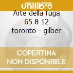 Arte della fuga 65 8 12 toronto - gilber cd