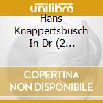 Hans Knappertsbusch In Dr (2 Cd) cd