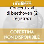 Concerti x vl di beethoven (2 registrazi cd