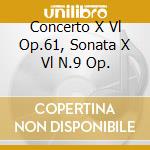 Concerto X Vl Op.61, Sonata X Vl N.9 Op. cd musicale di Beethoven ludwig van