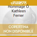 Hommage Ó Kathleen Ferrier cd musicale di AA.VV.
