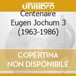 Centenaire Eugen Jochum 3 (1963-1986) cd musicale