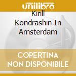 Kirill Kondrashin In Amsterdam cd musicale