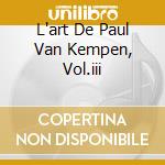 L'art De Paul Van Kempen, Vol.iii cd musicale di VAN KEMPEN PAUL