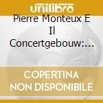Pierre Monteux E Il Concertgebouw: Archi cd
