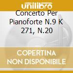 Concerto Per Pianoforte N.9 K 271, N.20 cd musicale di Wolfgang Amadeus Mozart