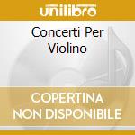 Concerti Per Violino cd